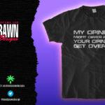 My Opinion – Get Over It!